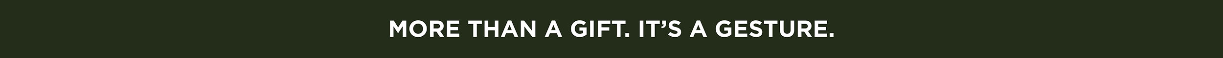 More than a gift. It's a gesture.